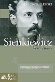 Sienkiewicz. Żywot pisarza - Józef Szczublewski