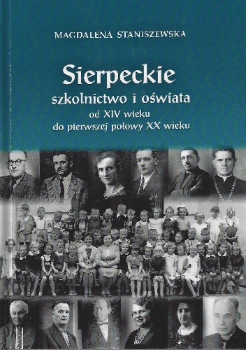 Sierpeckie szkolnictwo i oświata od XIV wieku do pierwszej połowy XX wieku - Magdalena Staniszewska