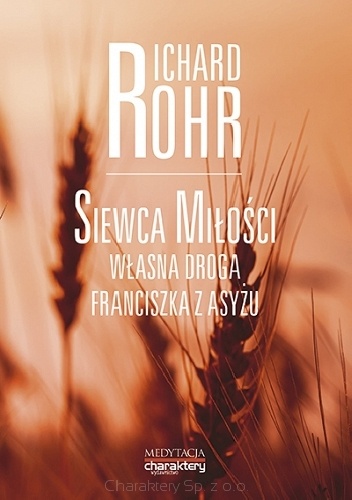 Siewca Miłości. Własna droga Franciszka z Asyżu - Richard Rohr