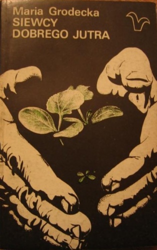 Siewcy dobrego jutra - Maria Grodecka