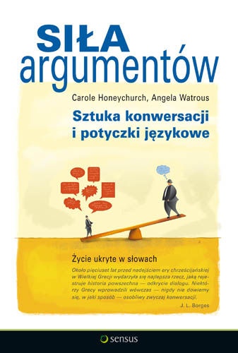 Siła Argumentów - Sztuka konwersacji i potyczki językowe - Carole Honeychurch, Angela Watrous