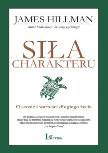 Siła charakteru. O sensie i wartości długiego życia - James Hillman