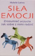 Siła emocji. Zrozumieć uczucia. Jak sobie z nimi radzić - Michelle Larivey