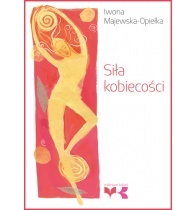 Siła kobiecości - Iwona Majewska-Opiełka