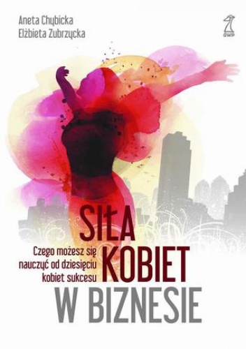 Siła kobiet w biznesie - Elżbieta Zubrzycka, Aneta Chybicka