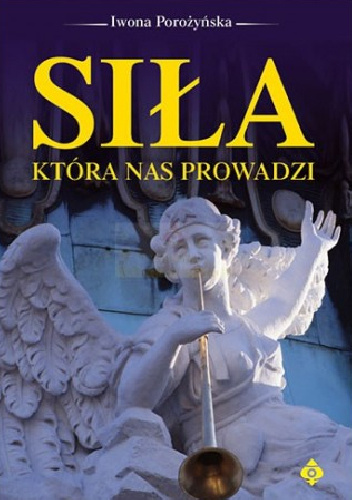 Siła która nas prowadzi - Iwona Porożyńska