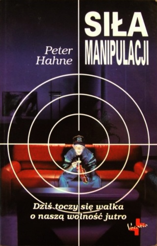 Siła manipulacji. Dziś toczy się walka o naszą wolność jutro - Peter Hahne