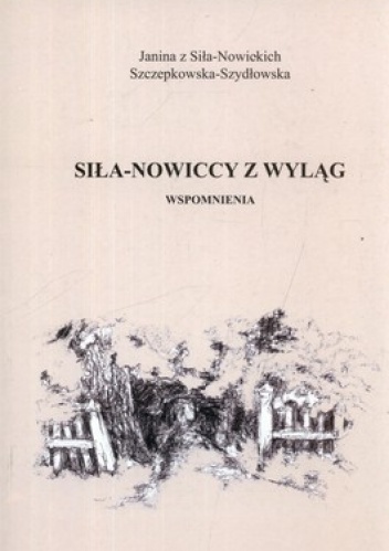 Siła-Nowiccy z Wyląg. Wspomnienia - Janina Szczepkowska-Szydłowska