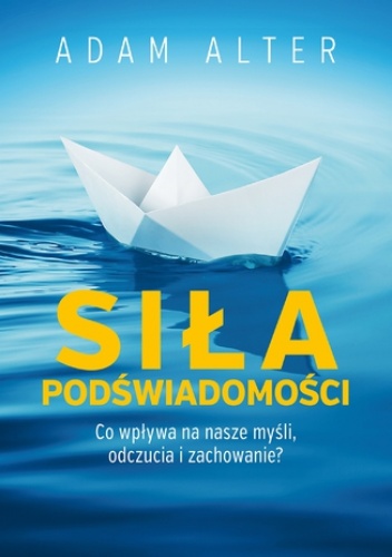 Siła podświadomości - Adam Alter