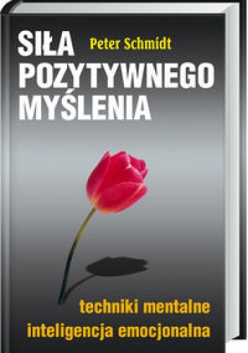 Siła pozytywnego myślenia - Peter Schmidt