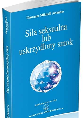 Siła seksualna lub uskrzydlony smok - Omraam Mikhael Aivanhov