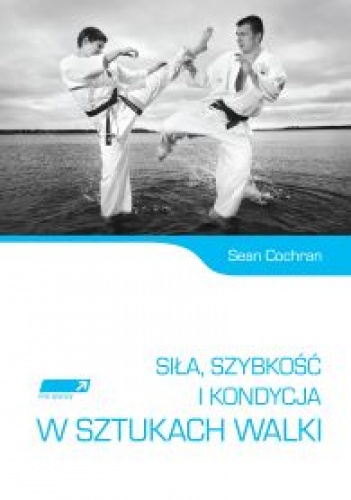 Siła, szybkość i kondycja w sztukach walki - Sean Cochran
