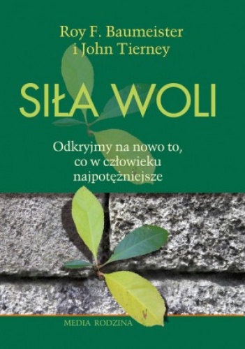 Siła woli. Odkryjmy na nowo to, co w człowieku najpotężniejsze - Roy Baumeister, John Tierney