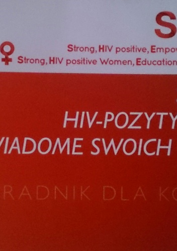 Silne, HIV - pozytywne, świadome swoich praw. Poradnik dla kobiet - realizatorzy programu SHE