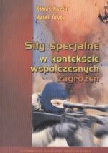 Siły specjalne w kontekście współczesnych zagrożeń - Roman Kwećka, Marek Gryga