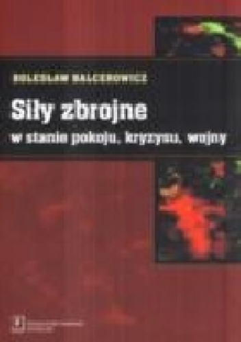 Siły zbrojne w stanie pokoju, kryzysu, wojny - Bolesław Balcerowicz