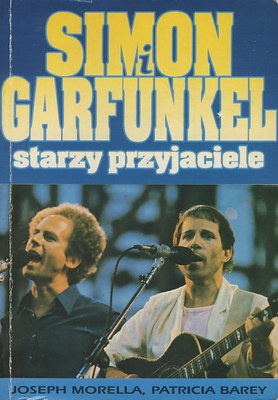 Simon i Garfunkel. Starzy przyjaciele - Joseph Morella, Patricia Barey