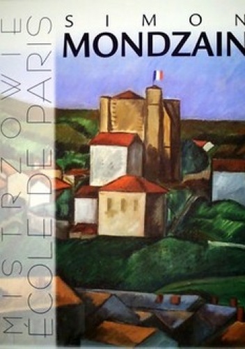 Simon Mondzain. Mistrzowie Ecole de Paris - Artur Winiarski, Ewa Bobrowska