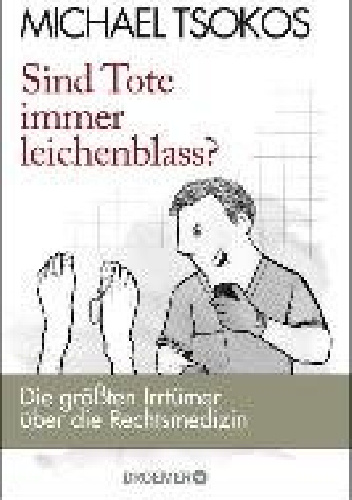 Sind Tote immer leichenblass? - Michael Tsokos