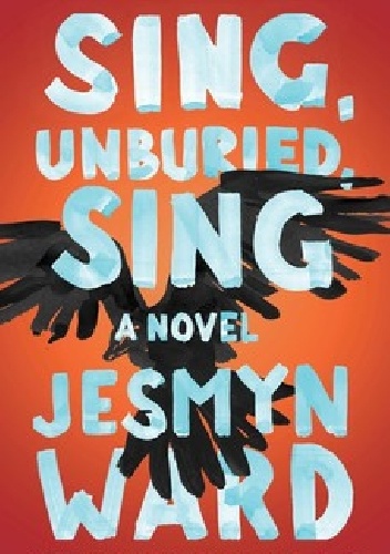 Sing, Unburied, Sing - Jesmyn Ward