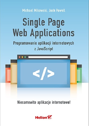 Single Page Web Applications. Programowanie aplikacji internetowych z JavaScript - Michael Mikowski, Josh Powell