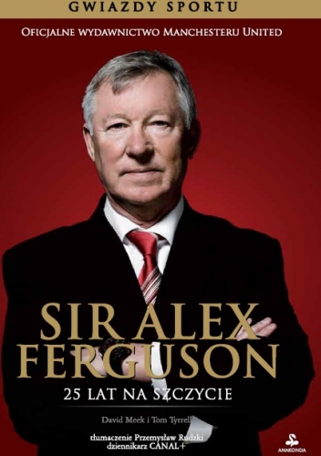 Sir Alex Ferguson. 25 lat na szczycie - David Meek, Tom Tyrrell