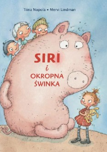 Siri i okropna świnka - Tiina Nopola, Mervi Lindman