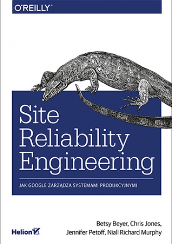 Site Reliability Engineering. Jak Google zarządza systemami producyjnymi