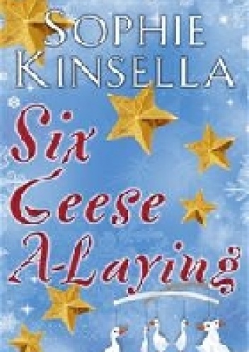 Six Geese a-Laying - Sophie Kinsella