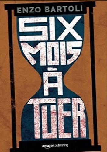 Six mois à tuer - Enzo Bartoli