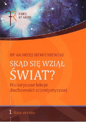 Skąd się wziął świat? Historyczne lekcje duchowości scjentystycznej - Andrzej Siemieniewski