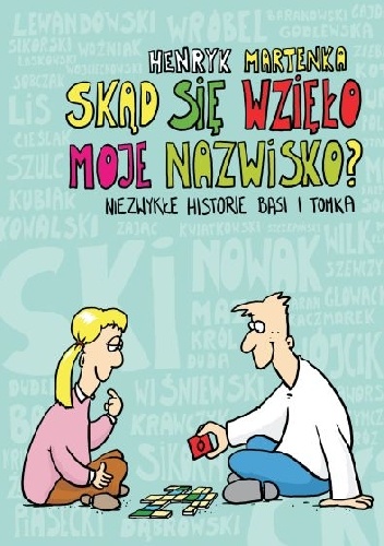 Skąd się wzięło moje nazwisko? Niezwykłe historie Basi i Tomka - Henryk Martenka