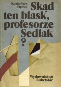 Skąd ten blask, profesorze Sedlak? - Kazimierz Dymel
