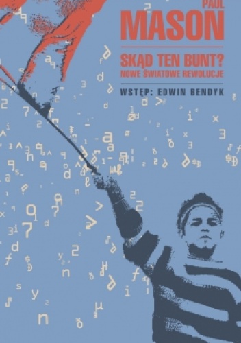 Skąd ten bunt? Nowe światowe rewolucje - Paul Mason