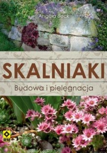 Skalniaki. Budowa i pielęgnacja - Angela Beck