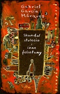 Skandal stulecia i inne felietony - Gabriel García Márquez