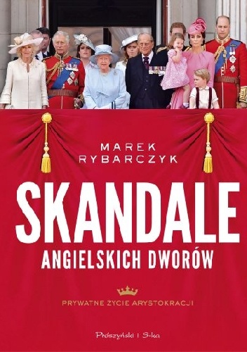 Skandale angielskich dworów. Prywatne życie arystokracji - Marek Rybarczyk