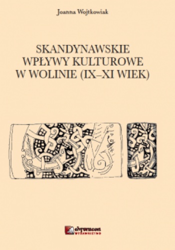 Skandynawskie wpływy kulturowe w Wolinie (IX - XI wiek) - Joanna Wojtkowiak