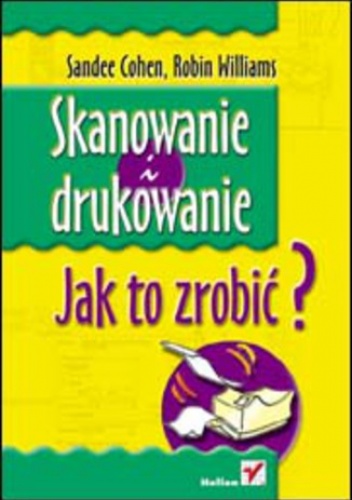 Skanowanie i drukowanie. Jak to zrobić? - Sandee Cohen, Robin Williams