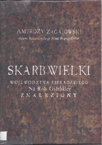 Skarb Wielki Województwa Sieradzkiego na Roli Gidelskiej znaleziony... - Ambroży Zagajowski
