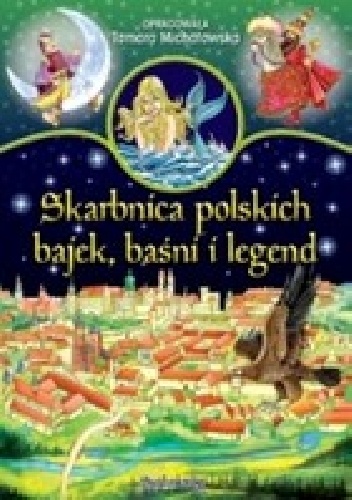 Skarbnica polskich bajek, baśni i legend - Tamara Michałowska