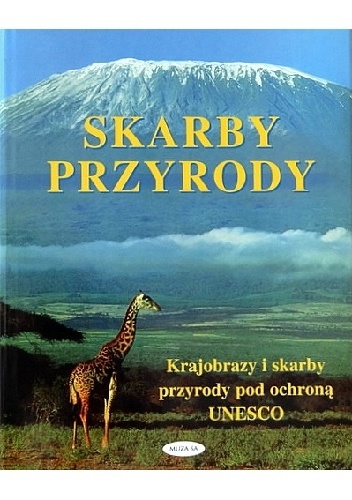 Skarby przyrody. Krajobrazy i skarby przyrody pod ochroną UNESCO - praca zbiorowa
