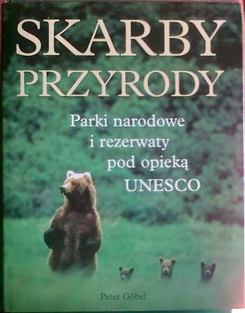 Skarby przyrody. Parki narodowe i rezerwaty pod patronatem UNESCO - Peter Gobel