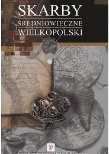 Skarby średniowieczne Wielkopolski - Agnieszka Murawska, Arkadiusz Tabaka