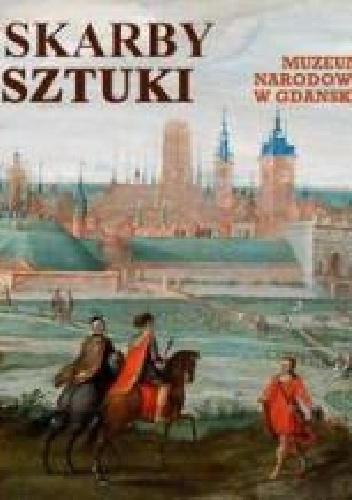 Skarby Sztuki. Muzeum Narodowe w Gdańsku - praca zbiorowa