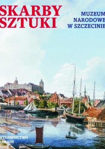 Skarby sztuki.  Muzeum Narodowe w Szczecinie - praca zbiorowa