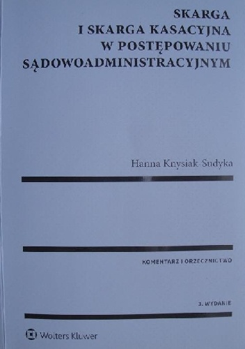 Skarga i skarga kasacyjna w postępowaniu sądowoadministracyjnym - Hanna Knysiak - Sudyka