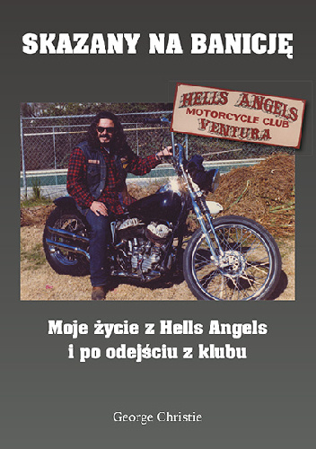 Skazany na banicję: Moje życie z Hells Angels i po odejściu z klubu - George Christie