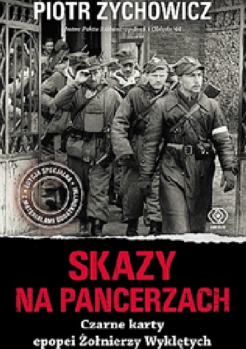 Skazy na pancerzach. Czarne karty epopei Żołnierzy Wyklętych - Piotr Zychowicz