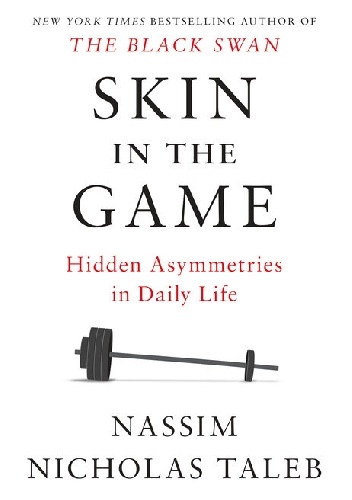 Skin in the Game: Hidden Asymmetries in Daily Life - Nassim Nicholas Taleb
